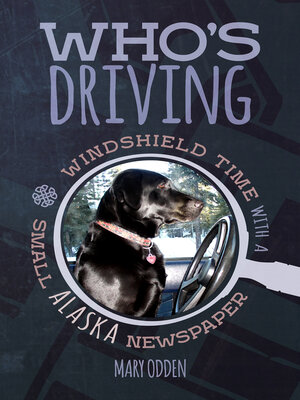 cover image of Who's Driving: Windshield Time With a Small Alaska Newspaper